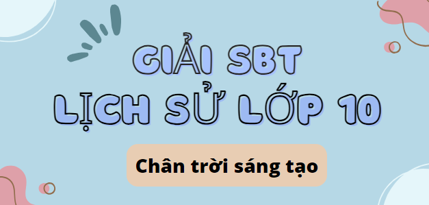 Giải SBT Lịch sử 10 (Chân trời sáng tạo) Bài 18: Văn minh Đại Việt