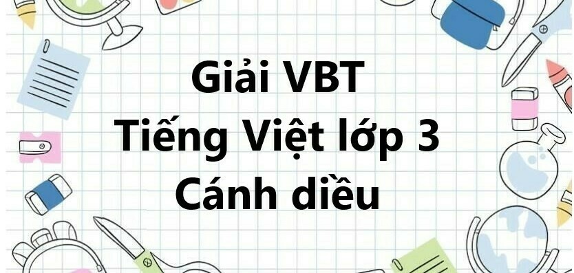 Vở bài tập Tiếng Việt lớp 3 Tập 2 Bài 14: Anh em một nhà | Cánh diều