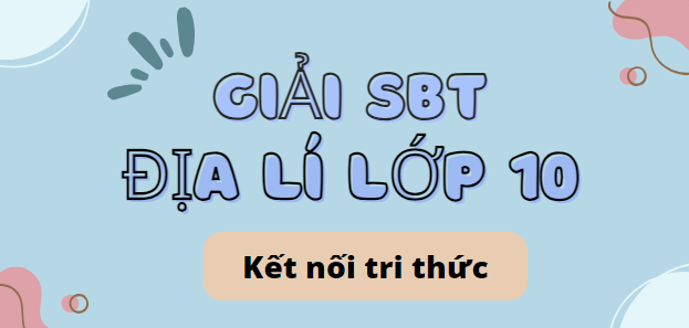 Giải SBT Địa lí 10 (Kết nối tri thức) Bài 7: Nội lực và ngoại lực