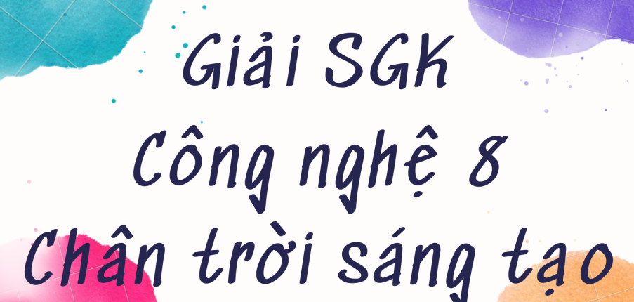 Giải SGK Công nghệ 8 (Chân trời sáng tạo) Bài 5: Gia công cơ khí