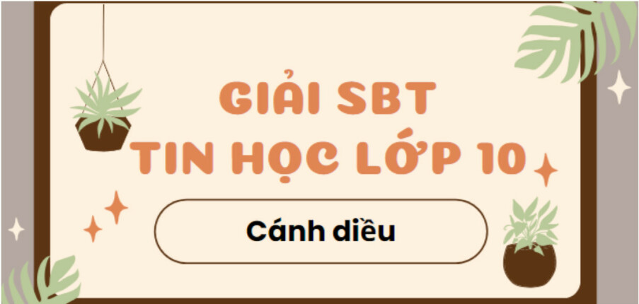 Giải SBT Tin học 10 (Cánh diều) Bài 5: Thực hành viết chương trình đơn giản