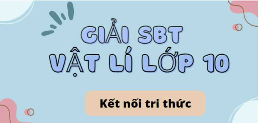 Giải SBT Vật lí 10 (Kết nối tri thức) Bài tập cuối chương 2 trang 22