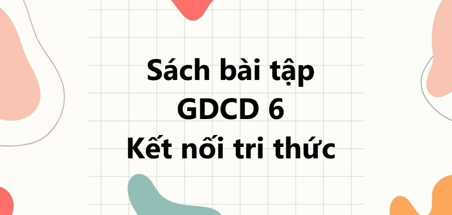 Sách bài tập GDCD 6 (Kết nối tri thức) Bài 7: Ứng phó với tình huống nguy hiểm