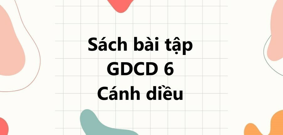 Sách bài tập GDCD 6 (Cánh diều) Bài 6: Tự nhận thức bản thân