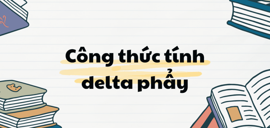 Công thức tính delta phẩy (2024) chi tiết nhất