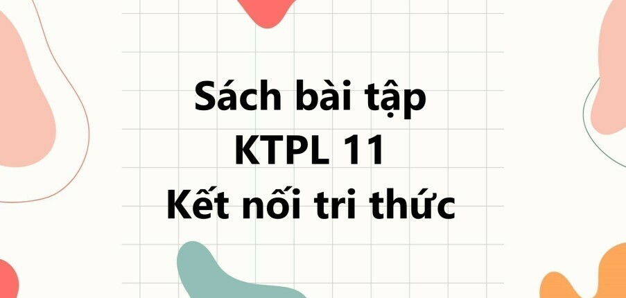 Sách bài tập KTPL 11 (Kết nối tri thức) Bài 1: Cạnh tranh trong kinh tế thị trường | SBT Kinh tế Pháp luật 11 Kết nối tri thức