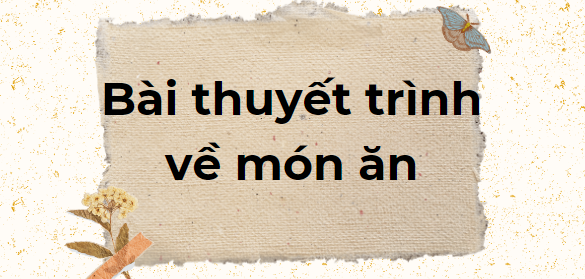 TOP 10 Bài thuyết trình về món ăn (2024) SIÊU HAY