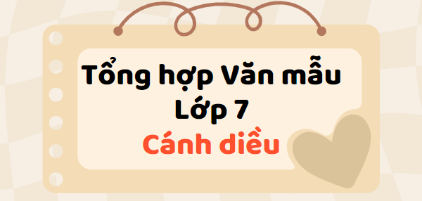 Tổng hợp Văn mẫu lớp 7 (2024) Cánh diều SIÊU HAY