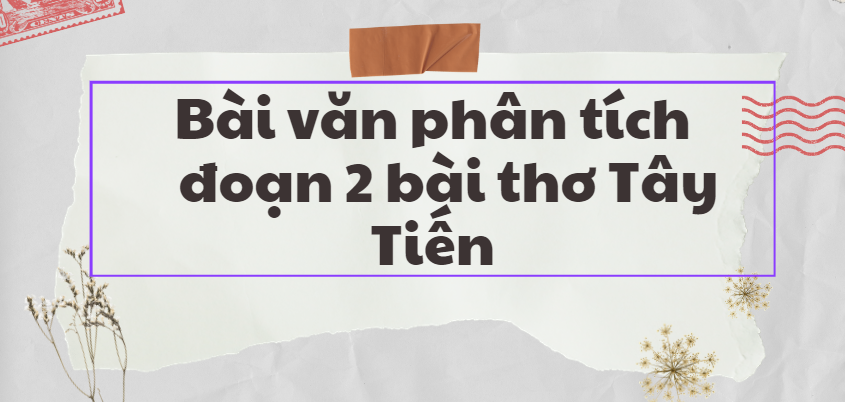 TOP 10 Bài văn phân tích đoạn 2 bài thơ Tây tiến (2024) SIÊU HAY