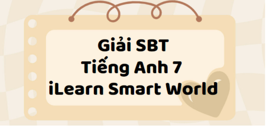 Giải SBT Tiếng Anh 7 Unit 1 Lesson 1 trang 2, 3 - iLearn Smart World