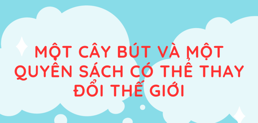 Tác giả, tác phẩm Một cây bút và một quyển sách có thể thay đổi thế giới (mới nhất 2024) lớp 11 - Chân trời sáng tạo