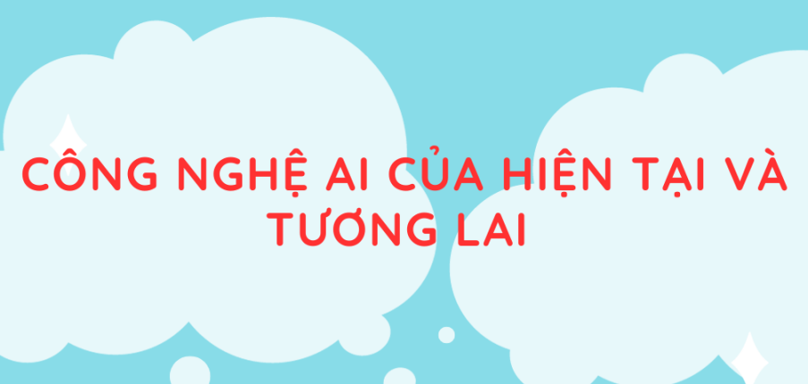 Tác giả, tác phẩm Công nghệ AI của hiện tại và tương lai (mới nhất 2024) lớp 11 - Chân trời sáng tạo