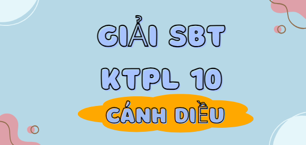 Sách bài tập KTPL 10 Cánh diều | Giải SBT Kinh tế Pháp luật 10 Cánh diều | Sách bài tập Kinh tế Pháp luật 10 Cánh diều (hay, chi tiết)