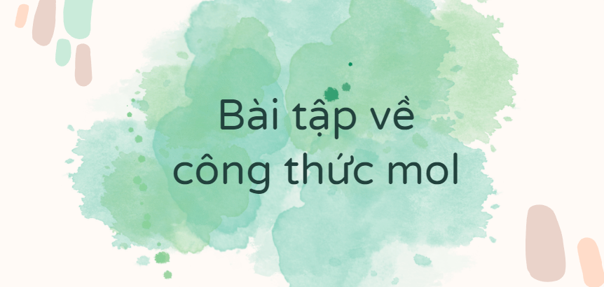 30 Bài tập về công thức mol (2024) có đáp án chi tiết nhất