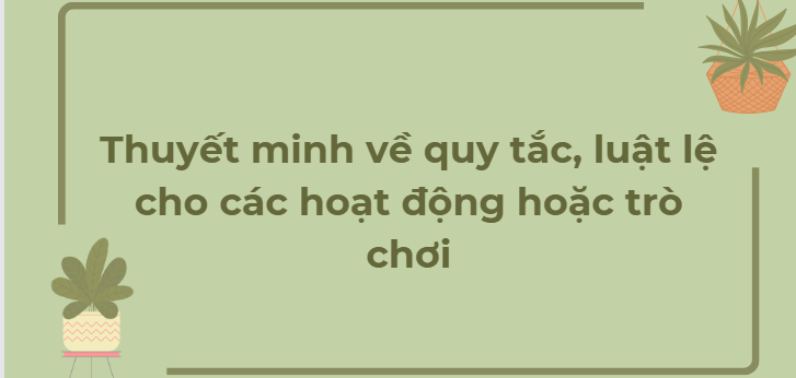 TOP 13 Bài mẫu Thuyết minh về quy tắc, luật lệ cho các hoạt động hoặc trò chơi (2024) HAY NHẤT