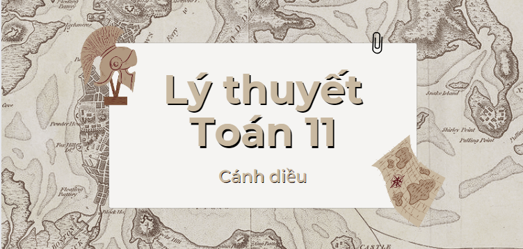 Lý thuyết Toán 11 (cả năm) Cánh diều | Kiến thức trọng tâm Toán 11 Cánh diều hay, chi tiết