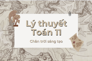 Lý thuyết Toán 11 (cả năm) Chân trời sáng tạo | Kiến thức trọng tâm Toán 11 Chân trời sáng tạo hay, chi tiết