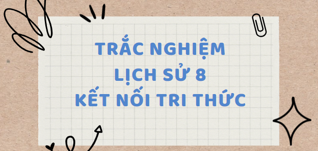 TOP 15 câu Trắc nghiệm Lịch sử 8 (Kết nối tri thức) Bài 1: Cách mạng tư sản Anh và chiến tranh giành độc lập của 13 thuộc địa Anh ở Bắc Mỹ