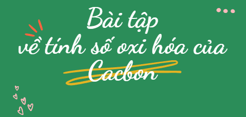 30 Bài tập về tính oxi hóa của Cacbon (2024) có đáp án