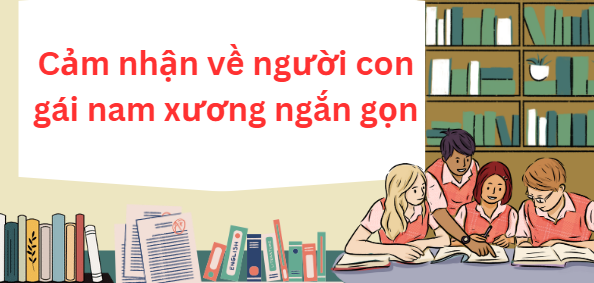 TOP 20 Đoạn văn nêu cảm nhận về người con gái nam xương ngắn gọn (2024) SIÊU HAY