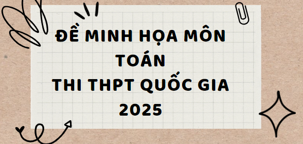 Đề minh họa môn Toán thi tốt nghiệp THPT 2025 (có đáp án)