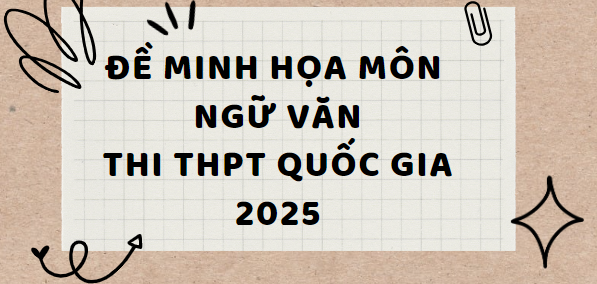 Đề minh họa môn Ngữ văn thi tốt nghiệp THPT 2025 (có đáp án)