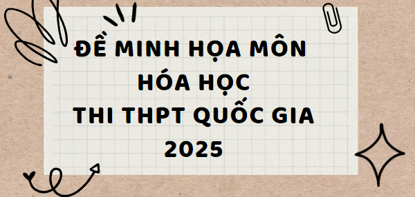 Đề minh họa môn Hóa học thi tốt nghiệp THPT 2025 (có đáp án)