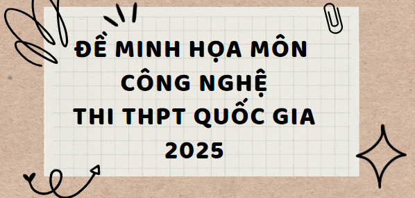 Đề minh họa môn Công nghệ - Công nghiệp thi tốt nghiệp THPT 2025 (có đáp án)