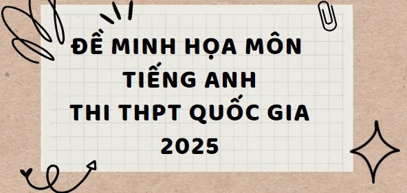 Đề minh họa môn Tiếng Anh thi tốt nghiệp THPT 2025 (có đáp án)