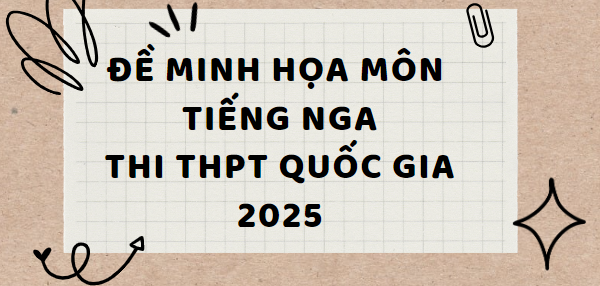 Đề minh họa môn Tiếng Nga thi tốt nghiệp THPT 2025 (có đáp án)