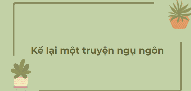 TOP 12 Bài văn Kể lại một truyện ngụ ngôn (2024) HAY NHẤT