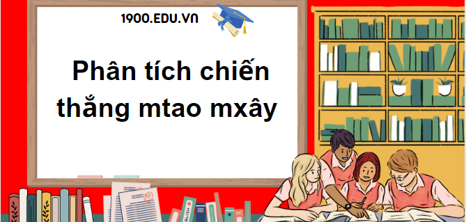 TOP 10 Đoạn văn phân tích chiến thắng mtao mxây (2024) SIÊU HAY