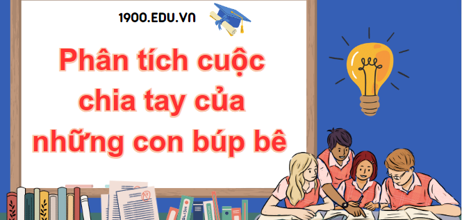 TOP 10 Đoạn văn phân tích cuộc chia tay của những con búp bê (2024) SIÊU HAY