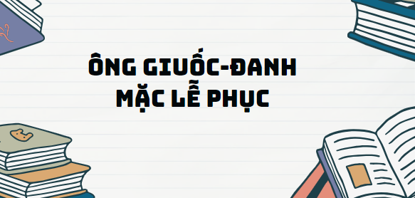 Văn bản Ông Giuốc-đanh mặc lễ phục - Nội dung, Tác giả tác phẩm