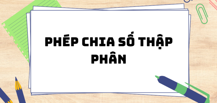 Phép chia số thập phân (2024) chi tiết nhất