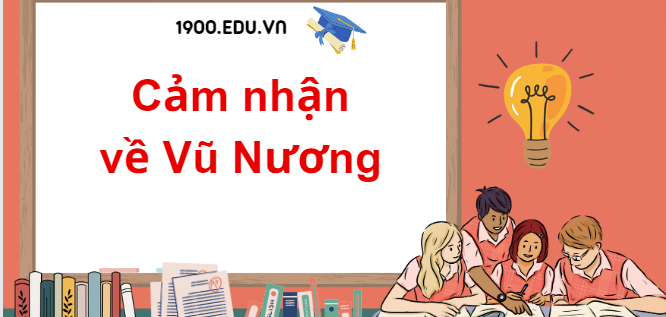 TOP 10 Đoạn văn cảm nhận về Vũ Nương (2024) SIÊU HAY