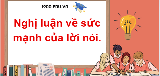 TOP 10 Đoạn văn nghị luận về sức mạnh của lời nói (2024) SIÊU HAY