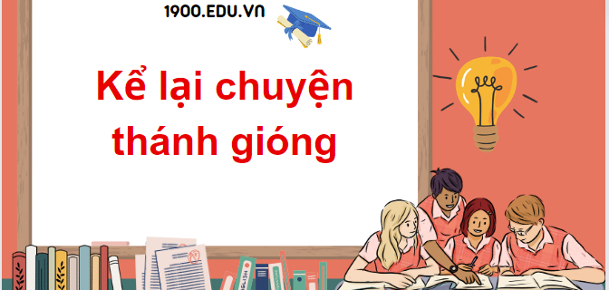 TOP 20 Đoạn văn kể lại chuyện thánh gióng (2024) SIÊU HAY