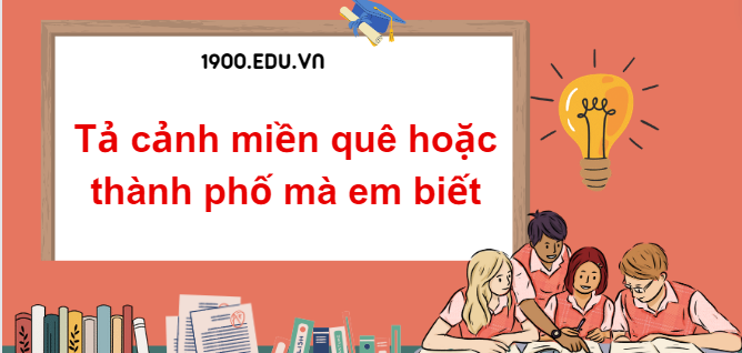 TOP 15 Đoạn văn tả cảnh miền quê hoặc thành phố mà em biết (2024) SIÊU HAY