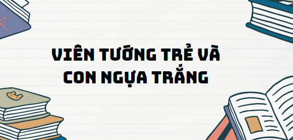 Truyện Viên tướng trẻ và con ngựa trắng - Nội dung, Tác giả tác phẩm