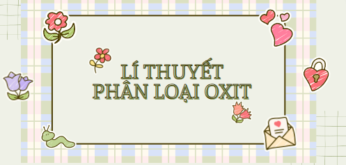 Lí thuyết phân loại oxit (2024) chi tiết nhất