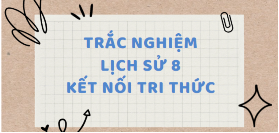 TOP 15 câu Trắc nghiệm Lịch sử 8 (Kết nối tri thức) Bài 2: Cách mạng tư sản Pháp cuối thế kỉ XVIII