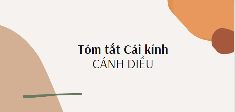 Tóm tắt Cái kính (10 mẫu) 2024 mới nhất - Cánh diều