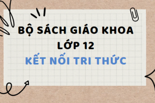 Bộ sách giáo khoa lớp 12 Kết nối tri thức 2024 - 2025 đầy đủ (tải PDF)