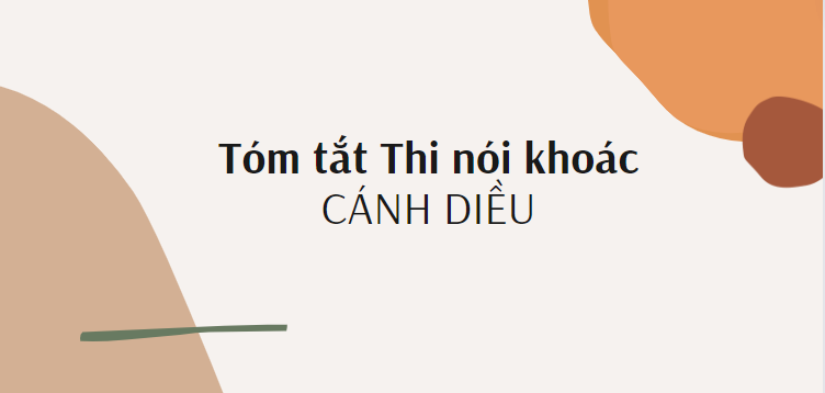 Tóm tắt Thi nói khoác (10 mẫu) 2024 mới nhất - Cánh diều