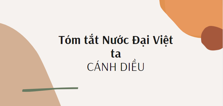 Tóm tắt Nước Đại Việt ta (10 mẫu) 2024 mới nhất - Cánh diều