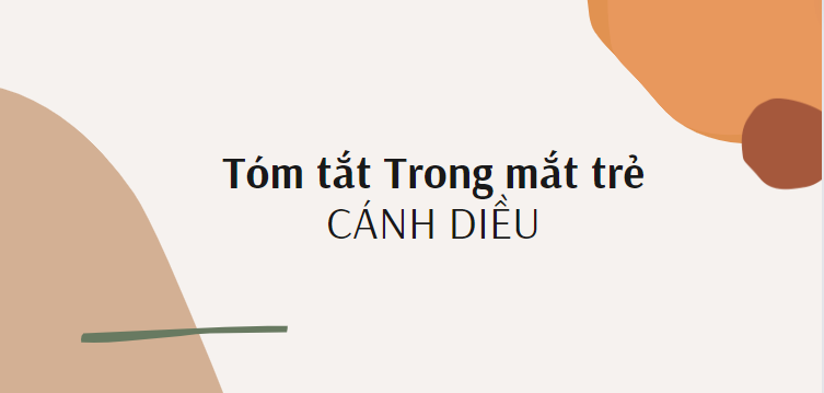 Tóm tắt Trong mắt trẻ (10 mẫu) 2024 mới nhất - Cánh diều