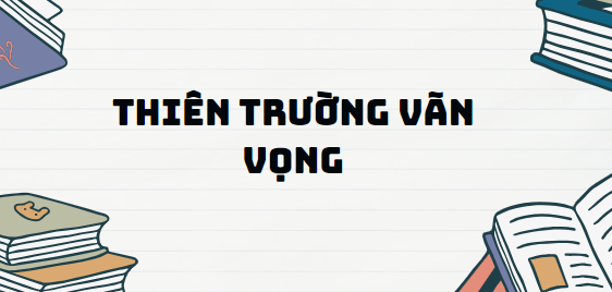 Bài thơ Thiên trường vãn vọng - Nội dung, Tác giả tác phẩm