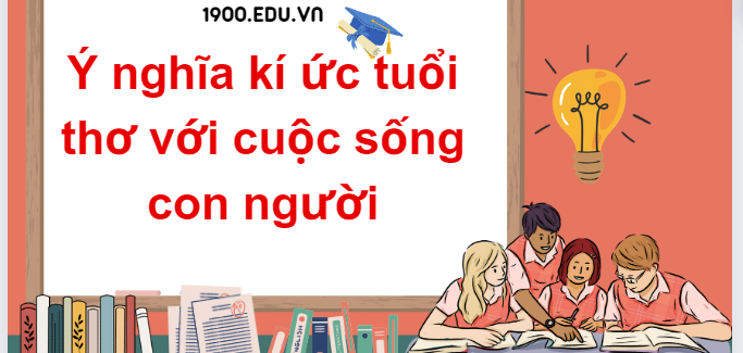 TOP 20 Đoạn văn nghị luận về ý nghĩa kí ức tuổi thơ với cuộc sống con người (2024) SIÊU HAY