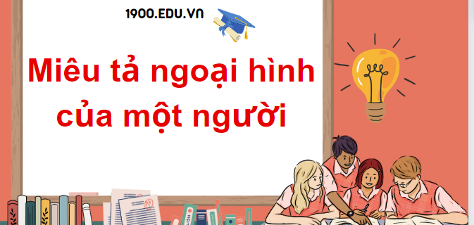 TOP 10 Đoạn văn miêu tả ngoại hình của một người (2024) SIÊU HAY